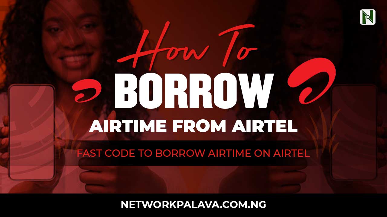 how-to-borrow-airtime-from-airtel-faster-2023-network-palava