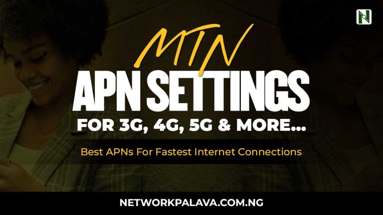 MTN APN Settings: 4G LTE, 3G, 5G For Android & IOs • NetworkPalava