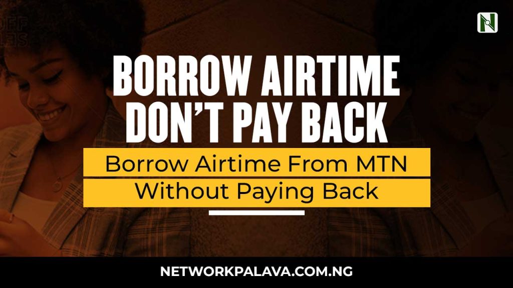 how-to-borrow-airtime-from-mtn-without-paying-back-networkpalava