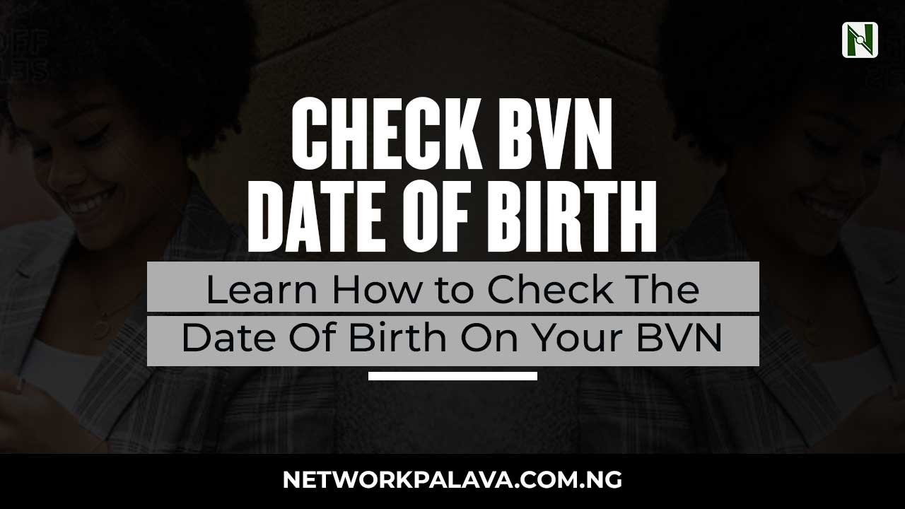 how-to-check-my-bvn-date-of-birth-network-palava