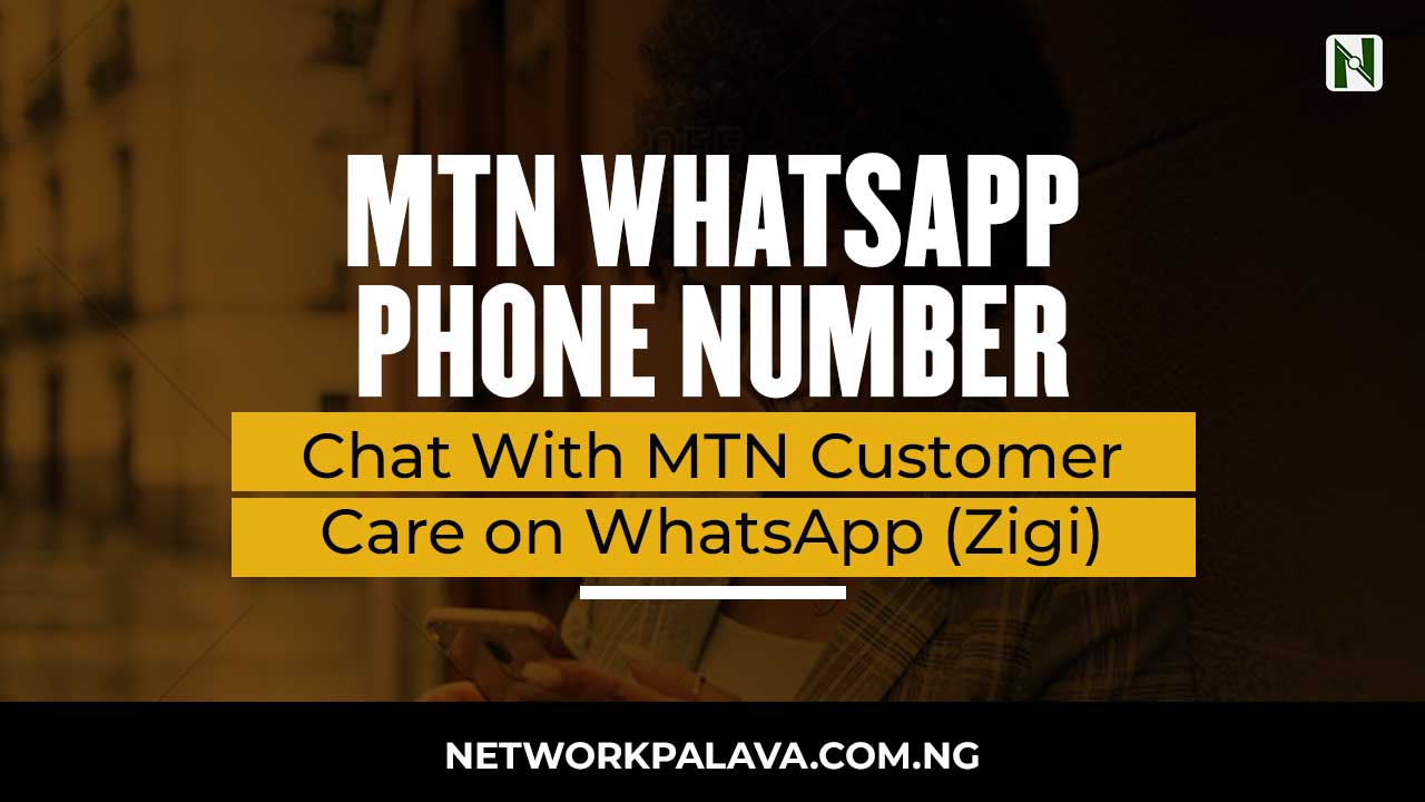MTN Customer Care WhatsApp Number Chat Zigi Fast 2024 • Network Palava