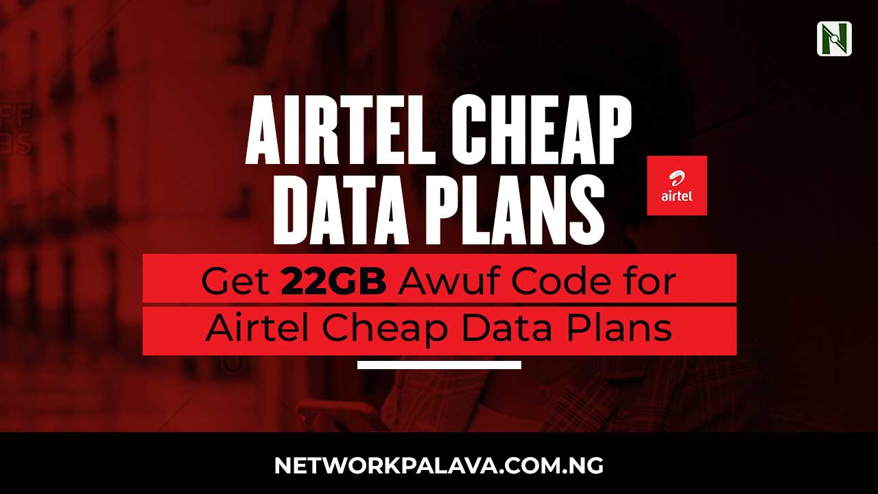 Airtel Cheap Data Plan 2024 Get 22GB Awuf Code • Network Palava