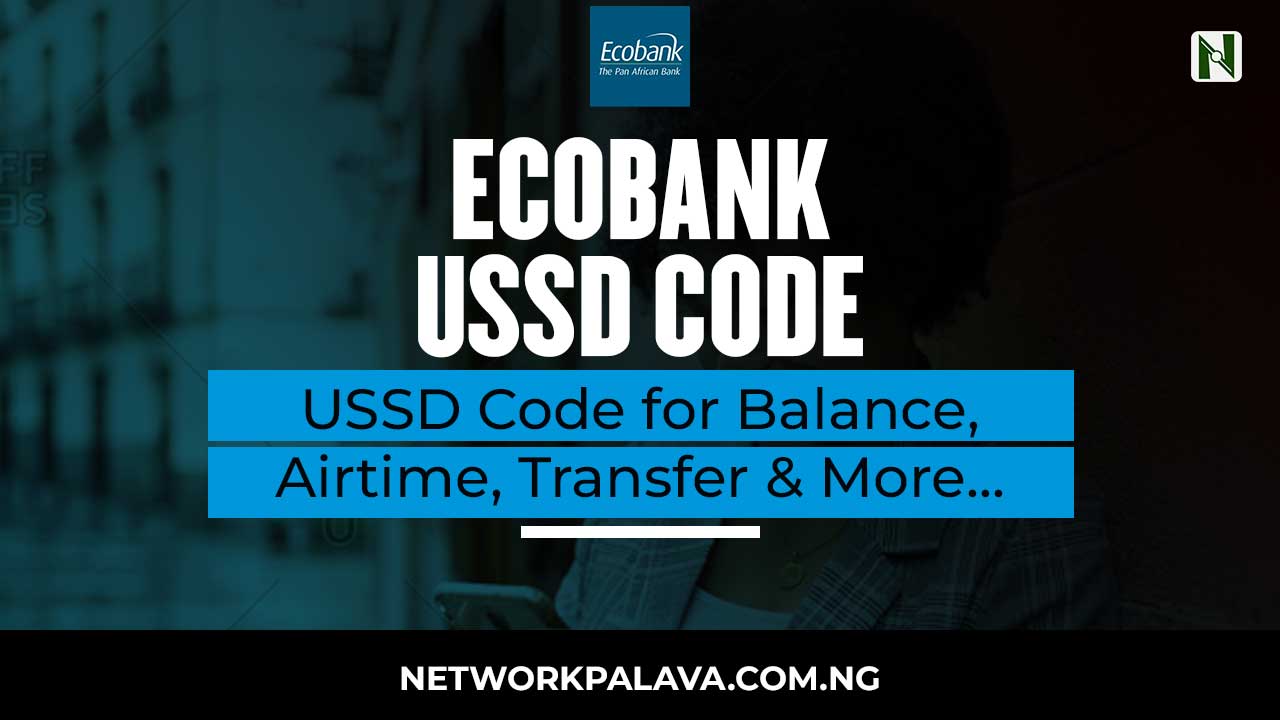 Ecobank USSD Code 2024 Balance, Airtime, Transfer • Network Palava