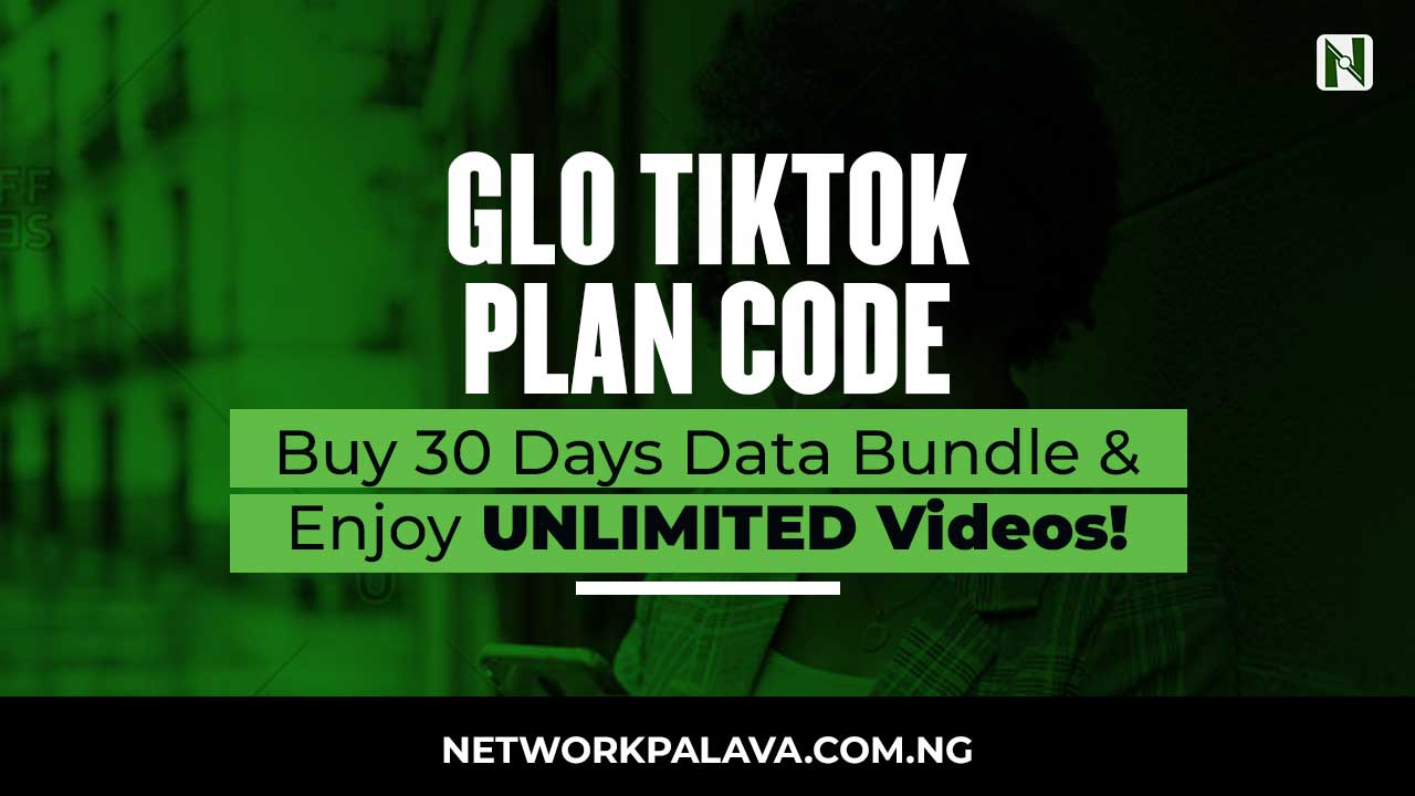 Glo TikTok Plan Code 2024 Buy 30 Days Data Bundle • Network Palava