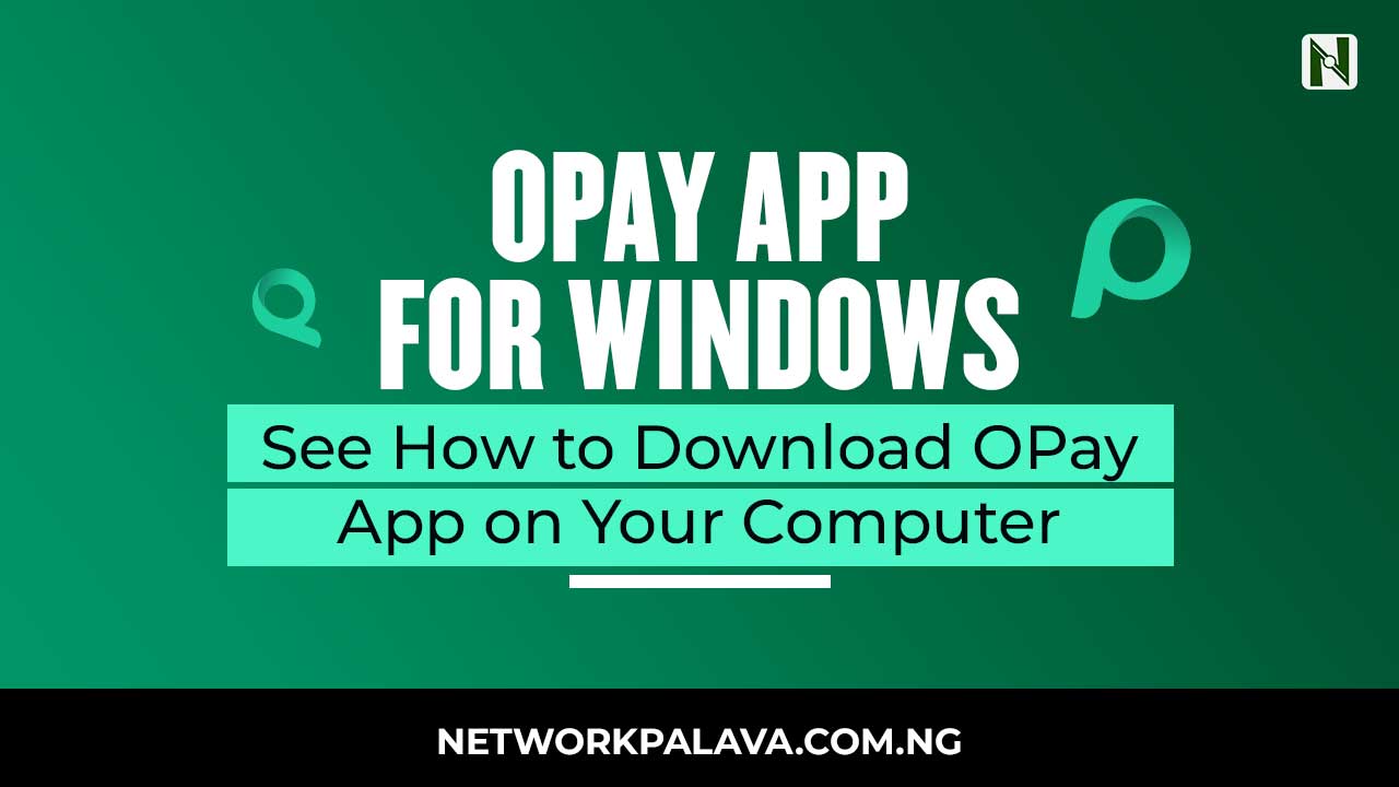Opay App For Windows How to Download OPay App on Your Computer